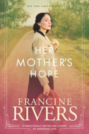 Her Mother's Hope by Francine Rivers